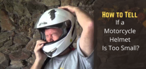 How to Tell if a Motorcycle Helmet Is Too Small