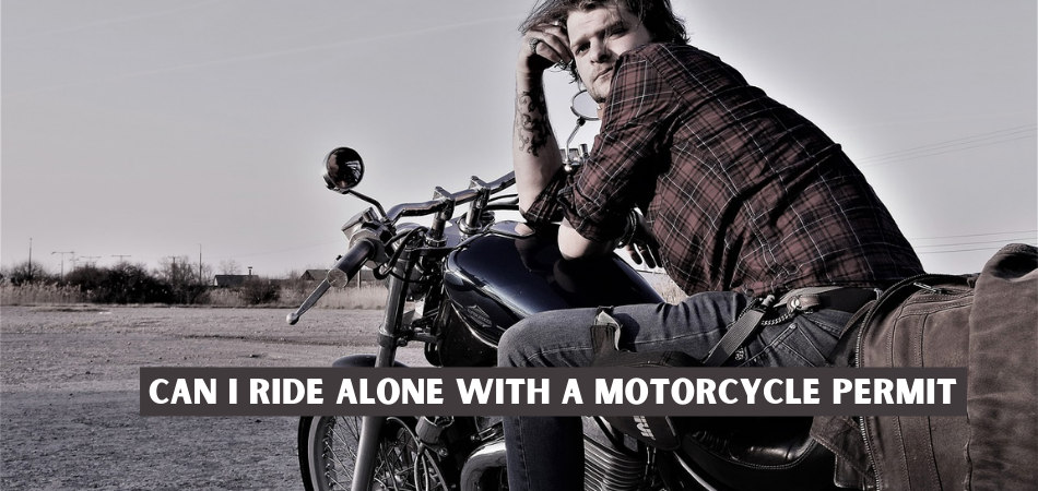 Can I Ride Alone With A Motorcycle Permit