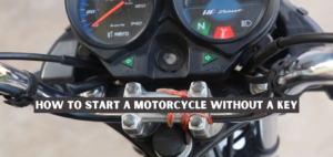 How To Start A Motorcycle Without A Key