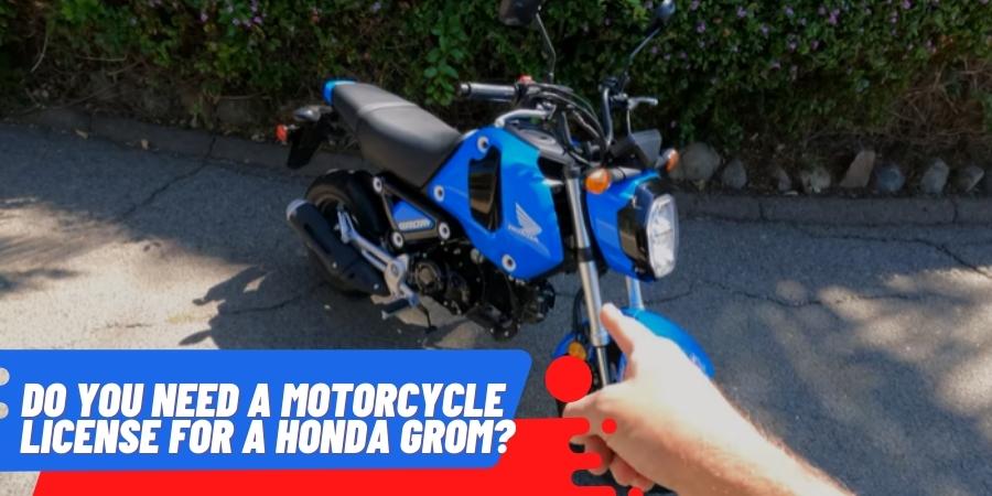 Do You Need A Motorcycle License For A Honda Grom 