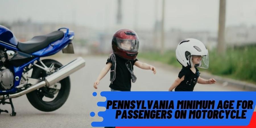 Pennsylvania Minimum Age For Passengers On Motorcycle